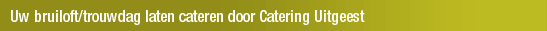 Uw bruiloft/trouwdag laten cateren door Catering Uitgeest